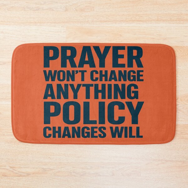 Item preview, Prayer Won't Change Anything. Policy Changes Will. designed and sold by Owcomm.