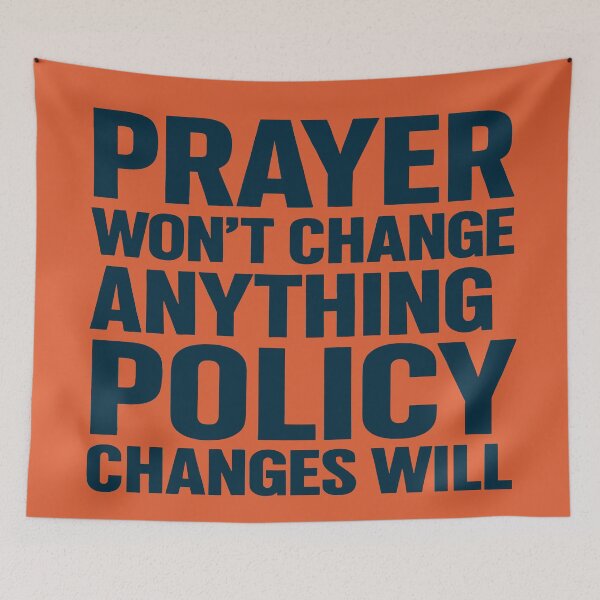 Item preview, Prayer Won't Change Anything. Policy Changes Will. designed and sold by Owcomm.