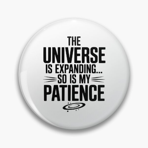 Item preview, The Universe is Expanding So is My Patience designed and sold by Frank Ring.