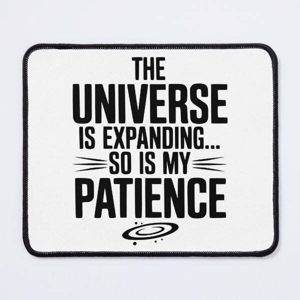 Item preview, The Universe is Expanding So is My Patience designed and sold by Frank Ring.
