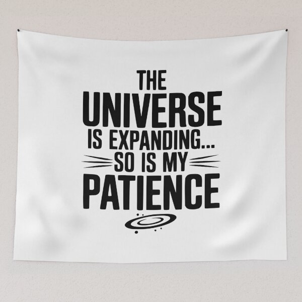 Item preview, The Universe is Expanding So is My Patience designed and sold by Frank Ring.