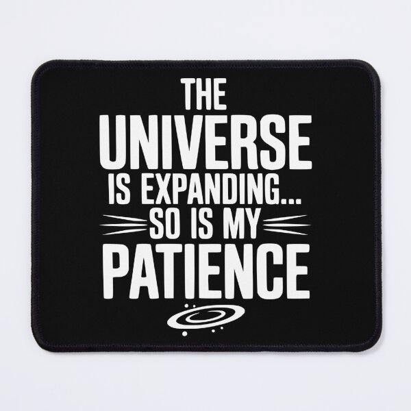 Item preview, The Universe is Expanding So is My Patience designed and sold by Frank Ring.
