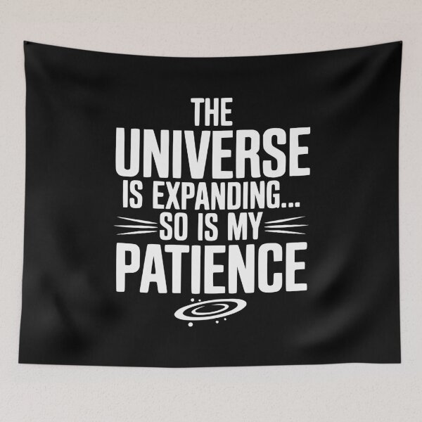 Item preview, The Universe is Expanding So is My Patience designed and sold by Frank Ring.