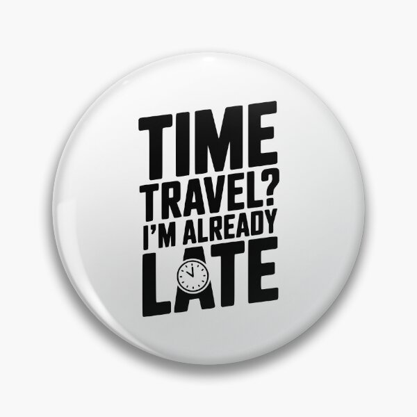 Item preview, Time Travel? I’m Already Late designed and sold by Frank Ring.