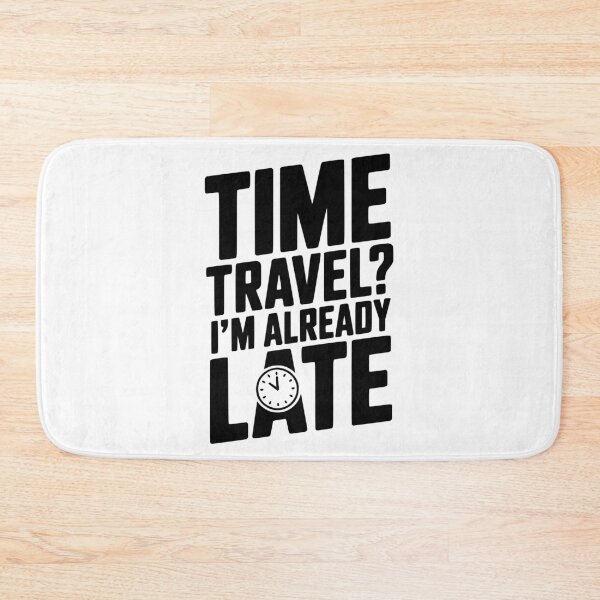 Item preview, Time Travel? I’m Already Late designed and sold by Frank Ring.