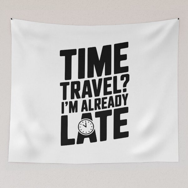 Item preview, Time Travel? I’m Already Late designed and sold by Frank Ring.