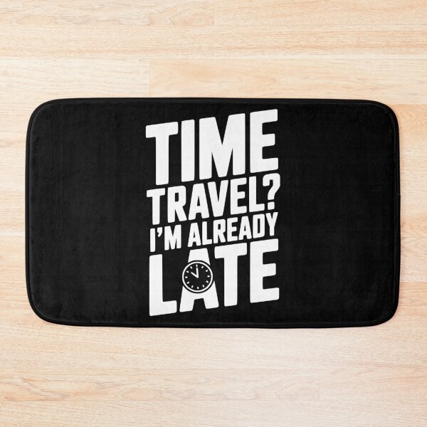 Item preview, Time Travel? I’m Already Late designed and sold by Frank Ring.