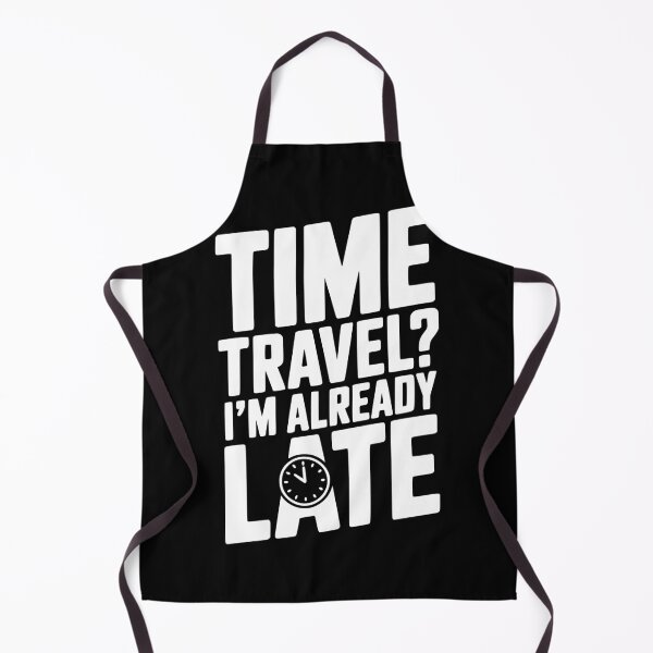 Item preview, Time Travel? I’m Already Late designed and sold by Frank Ring.