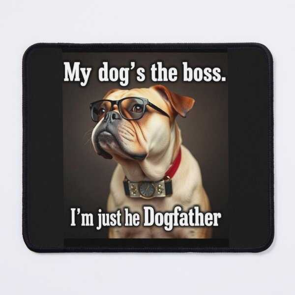 Item preview, My dog’s the boss. I’m just the Dogfather designed and sold by SSMC DREAM DESIGN.