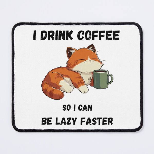 Item preview, I Drink Coffy so I can be Lazy Faster // Coffee Cat designed and sold by RedPandi art.