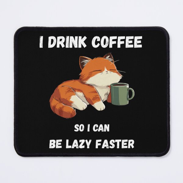 Item preview, I Drink Coffy so I can be Lazy Faster // Coffee Cat designed and sold by RedPandi art.