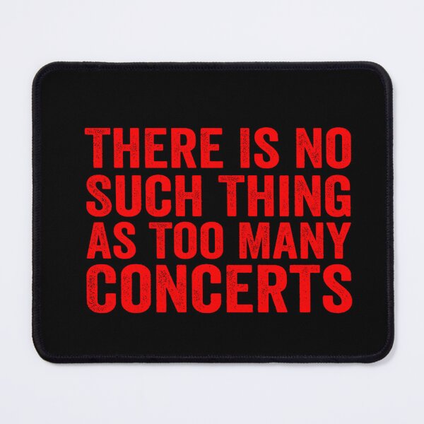 Item preview, There Is No Such Thing As Too Many Concerts – Funny Music Festival Lover Design designed and sold by kawaiivsglitch.