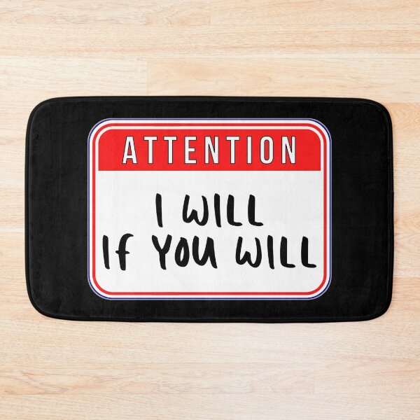 Item preview, ATTENTION:  I Will If You Will - funny warning signs designed and sold by DesignsFromTW-S.