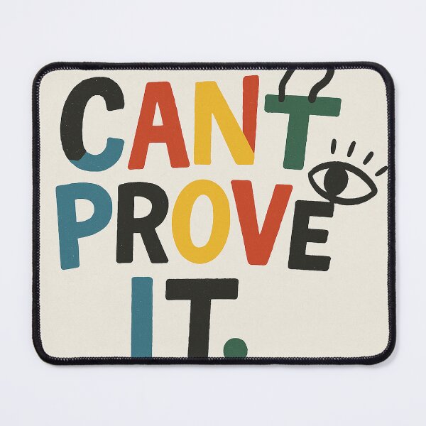 Item preview, Can't Prove It - Funny Meme Typography Humor designed and sold by chiefgrief.