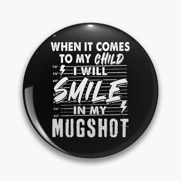Item preview, When It Comes To My Child I Will Smile In My Mugshot designed and sold by sssweetness.