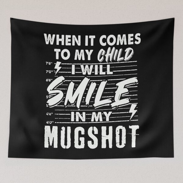 Item preview, When It Comes To My Child I Will Smile In My Mugshot designed and sold by sssweetness.