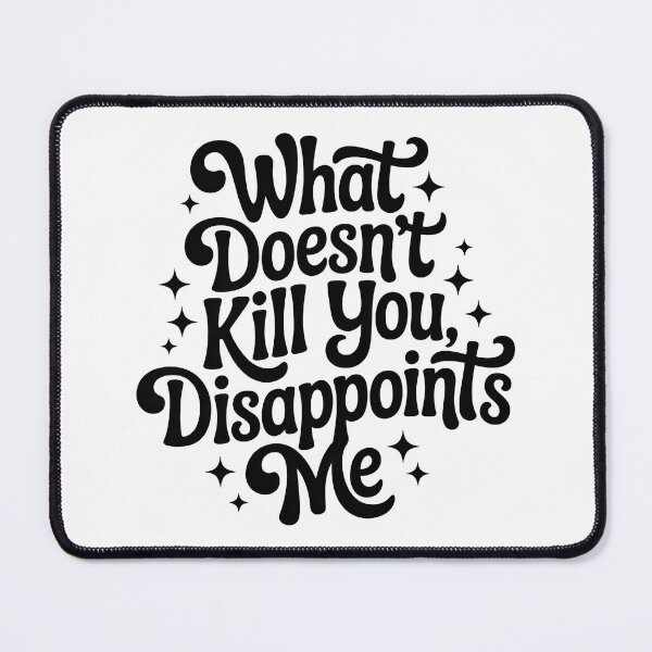 Item preview, What Dosnt Kill You, Disappoints Me designed and sold by PlanetMarker.