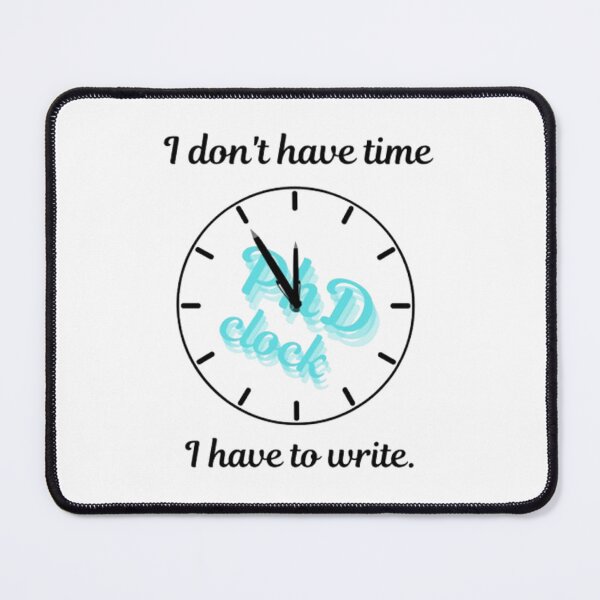 Item preview, I Don't Have Time. I Have To Write. PhD Clock. designed and sold by Jakubos.