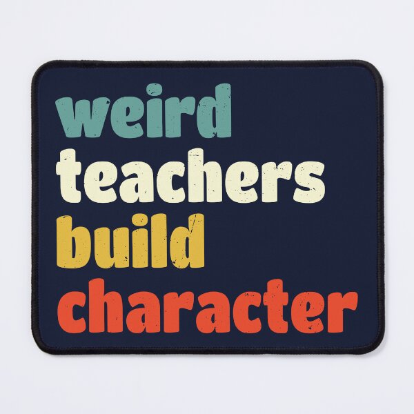 Item preview, Weird Teachers Build Character, Funny Teacher designed and sold by Easy-Teezy.