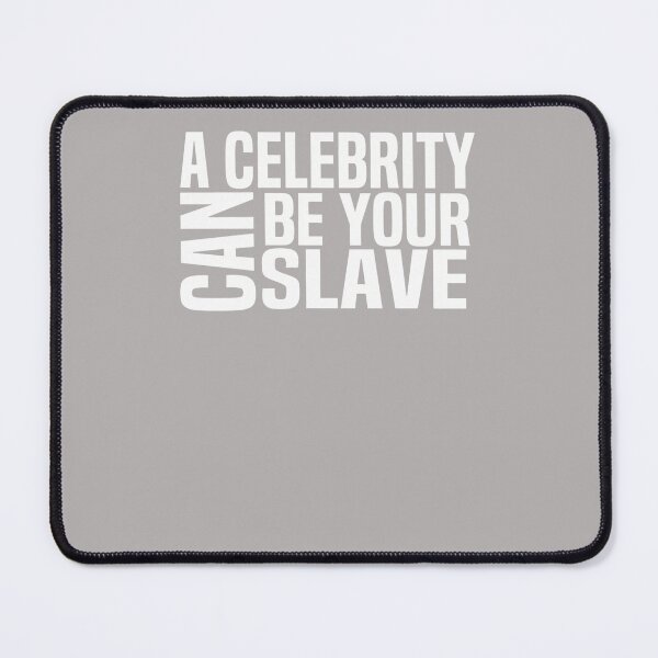 Item preview, A-Celebrity-Can-Be-Your-Slave designed and sold by DahliaAdams.