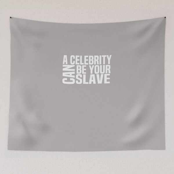 Item preview, A-Celebrity-Can-Be-Your-Slave designed and sold by DahliaAdams.