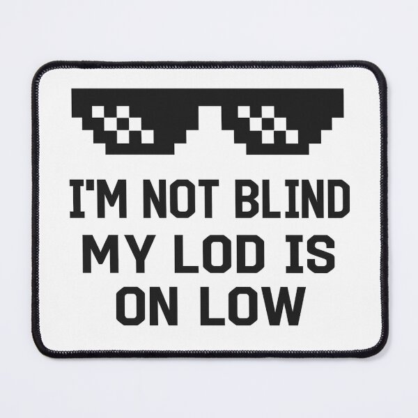 Item preview, I’m Not Blind, My LOD Is On Low – Gamer Humor T-Shirt designed and sold by Mythborn Saga.