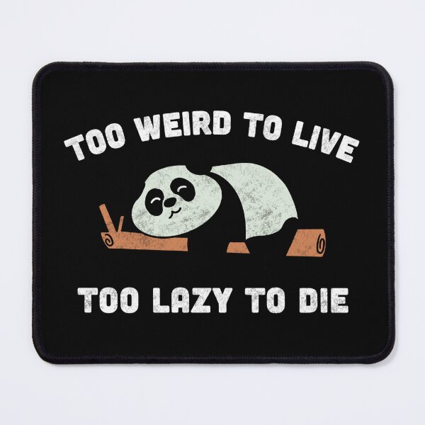 Item preview, Too Weird To Live Too Lazy To Die designed and sold by Milasneeze.