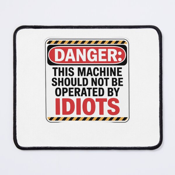 Item preview, DANGER: THIS MACHINE SHOULD NOT BE OPERATED BY IDIOTS designed and sold by Mateusz Majcherek.