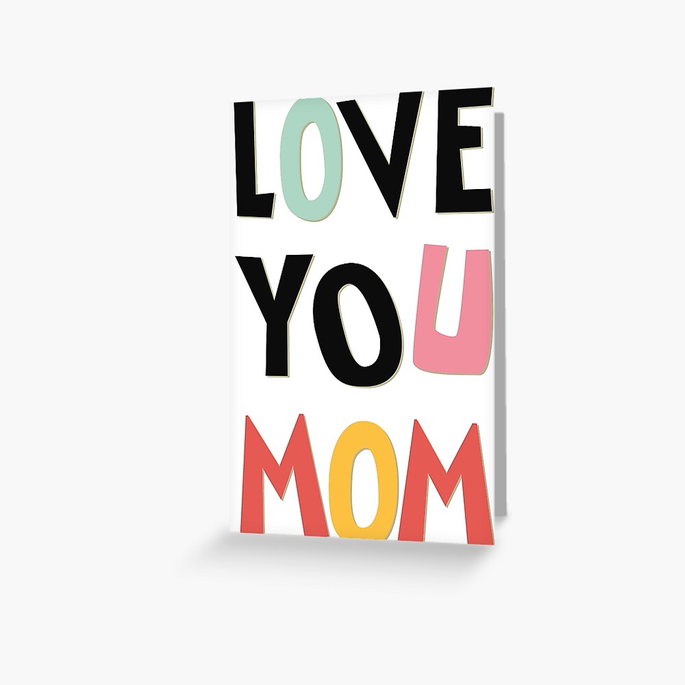 Love You Mom Greeting Card By Corduroy9 Redbubble 7947