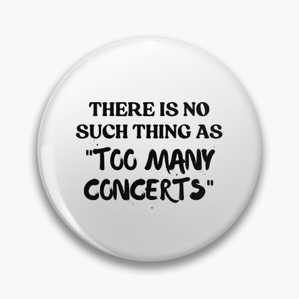 Item preview, There Is No Such Thing As Too Many Concerts designed and sold by faridman.