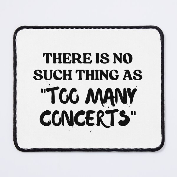 Item preview, There Is No Such Thing As Too Many Concerts designed and sold by faridman.