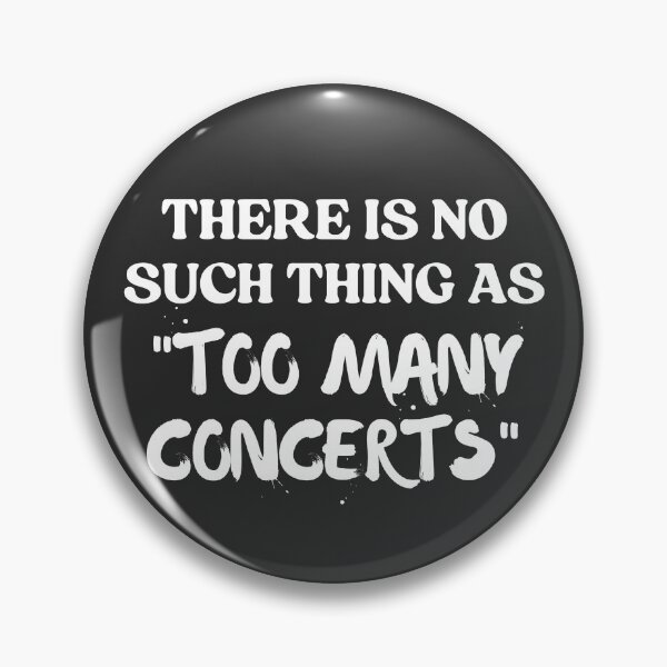 Item preview, There is No Such Thing As Too Many Concerts Funny designed and sold by faridman.