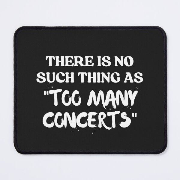 Item preview, There is No Such Thing As Too Many Concerts Funny designed and sold by faridman.