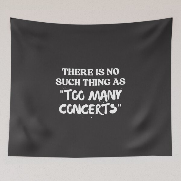 Item preview, There is No Such Thing As Too Many Concerts Funny designed and sold by faridman.