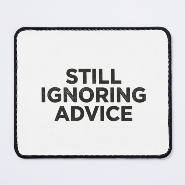 Item preview, Still Ignoring Advice designed and sold by Nine3Nine.