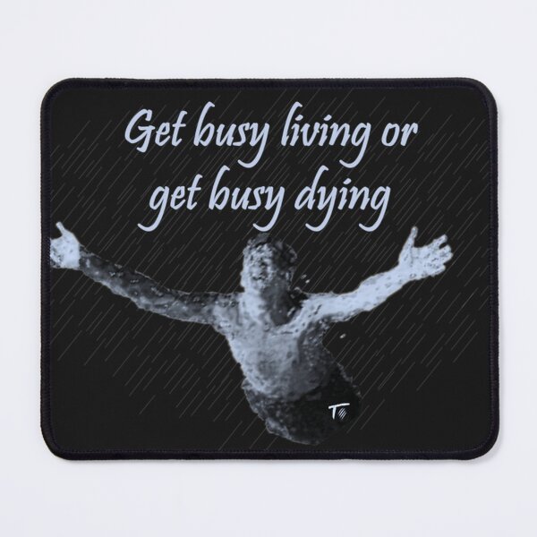 Item preview, Get Busy Living Or Dying designed and sold by MarkMallet9.