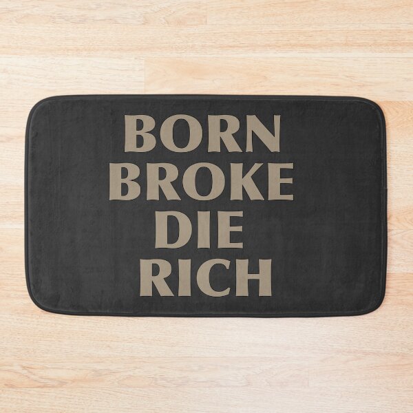 Item preview, BORN BROKE DIE Rich-Cool Quotes designed and sold by Shosho133.