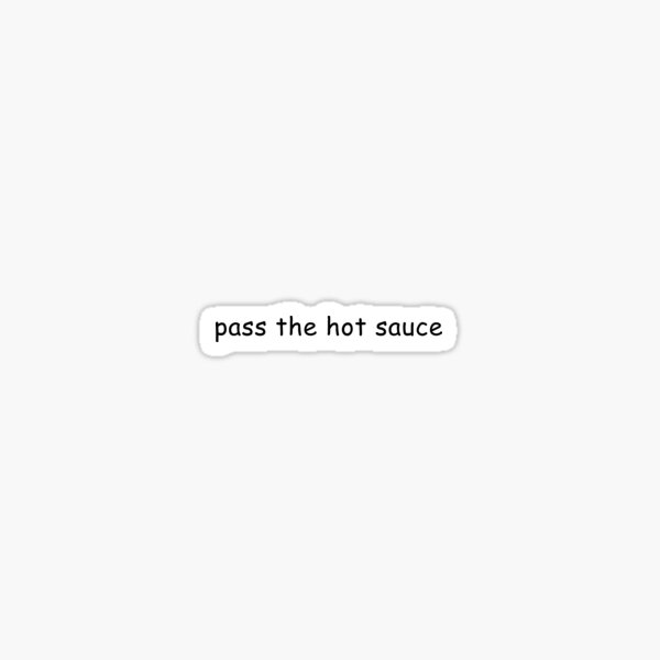Item preview, pass the hot sauce, comic sans designed and sold by Charlie Blue.