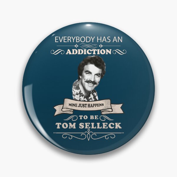 Item preview, Everybody has an addiction mine just happens to be Tom Selleck   designed and sold by Brynliecushing.