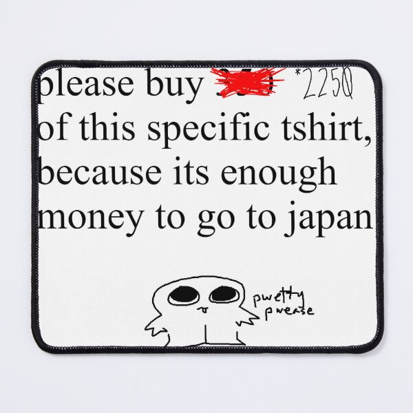 Item preview, please buy 2250 of this specific tshirt, because its enough money to go to japan designed and sold by velyn mori.