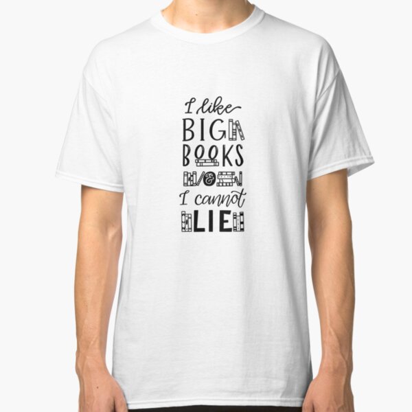 I Like Big Books and I Cannot Lie Classic T-Shirt
