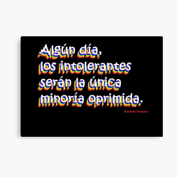 SOMEDAY, BIGOTS WILL BE THE ONLY OPPRESSED MINORITY - Spanish Canvas Print
