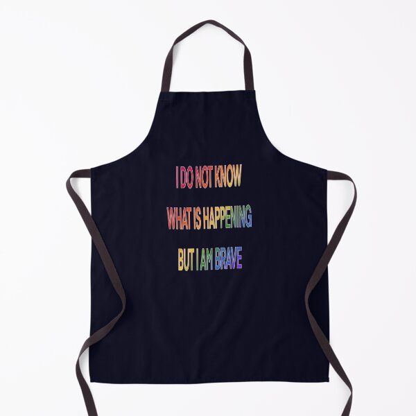 Item preview, I DO NOT KNOW WHAT IS HAPPENING BUT I AM BRAVE designed and sold by aerosour.