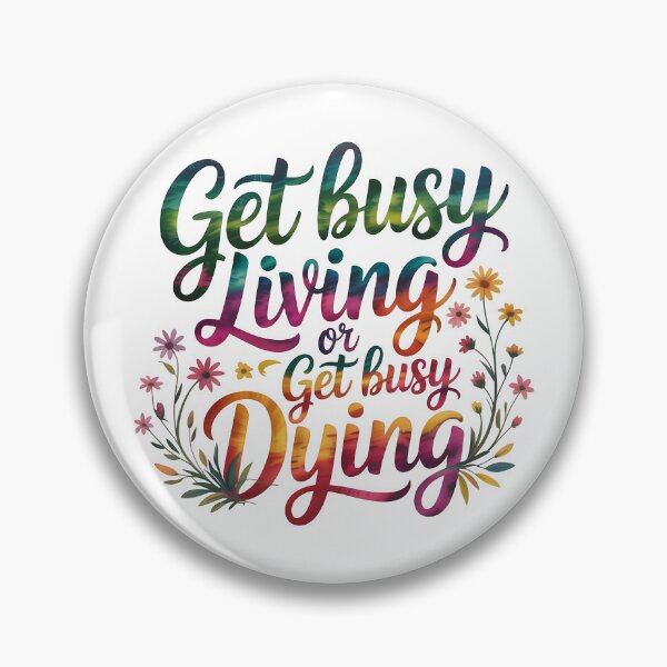Item preview, Get busy living or get busy dying designed and sold by nimmitrends.