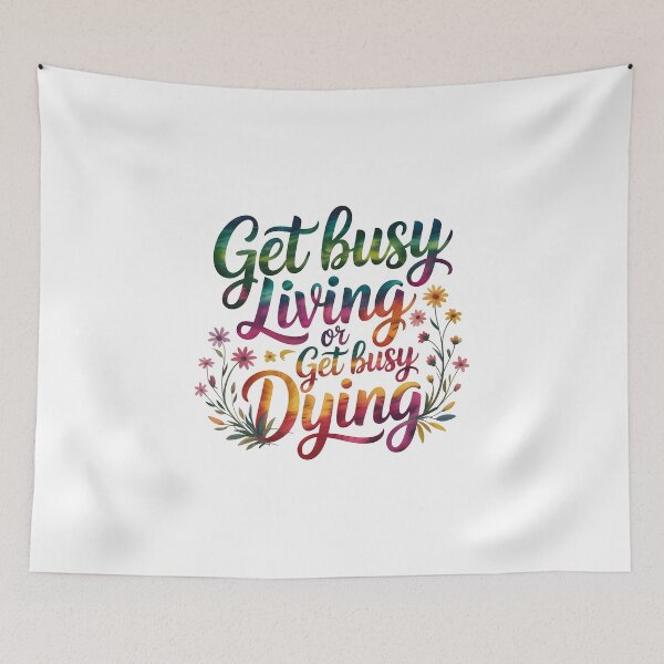 Item preview, Get busy living or get busy dying designed and sold by nimmitrends.