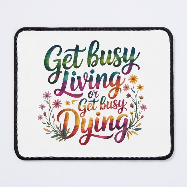 Item preview, Get busy living or get busy dying designed and sold by nimmitrends.