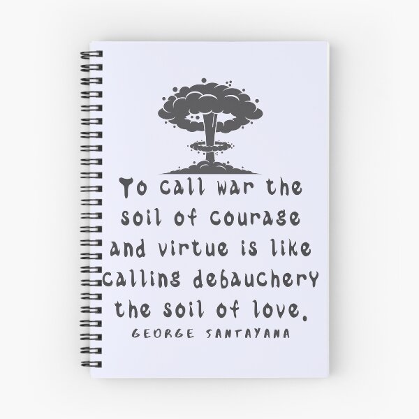 Item preview, Copy of George Santayana quote: To call war the soil of courage and virtue is like calling debauchery the soil of love. designed and sold by artbleed.