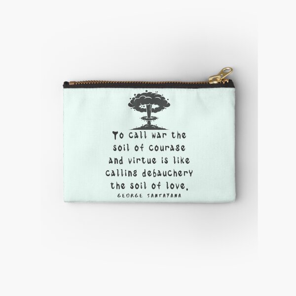 Item preview, Copy of George Santayana quote: To call war the soil of courage and virtue is like calling debauchery the soil of love. designed and sold by artbleed.