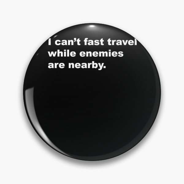 Item preview, I can’t fast travel while enemies are nearby designed and sold by RaiCharette.