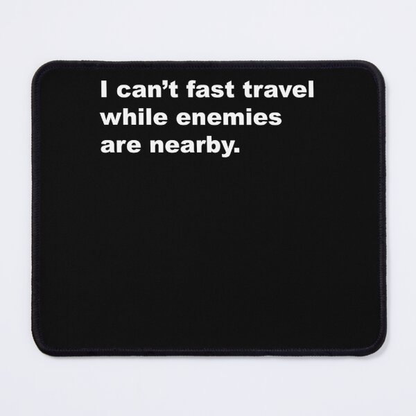 Item preview, I can’t fast travel while enemies are nearby designed and sold by RaiCharette.